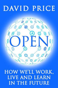 Title: OPEN: How we'll work, live and learn in the future, Author: David Price