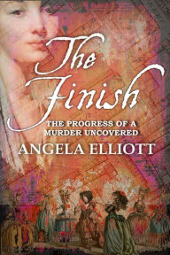 Title: The Finish: The Progress of a Murder Uncovered, Author: Angela Elliott