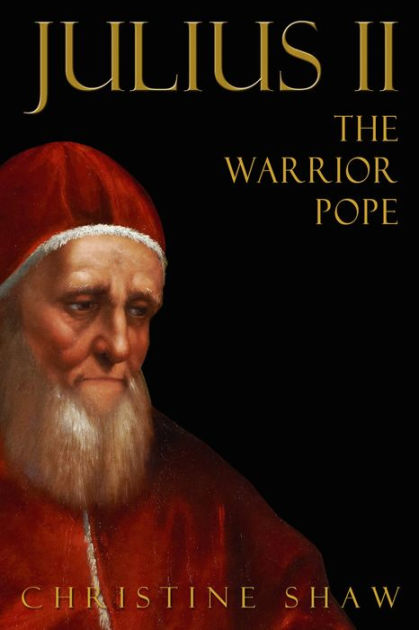 Julius II: The Warrior Pope by Christine Shaw | NOOK Book (eBook ...