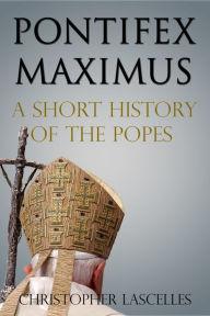 Title: Pontifex Maximus: A Short History of the Popes, Author: Christopher Lascelles