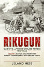 Rikugun: Guide to Japanese Ground Forces 1937-1945: Volume 1 - Tactical Organization of Imperial Japanese Army & Navy Ground Forces