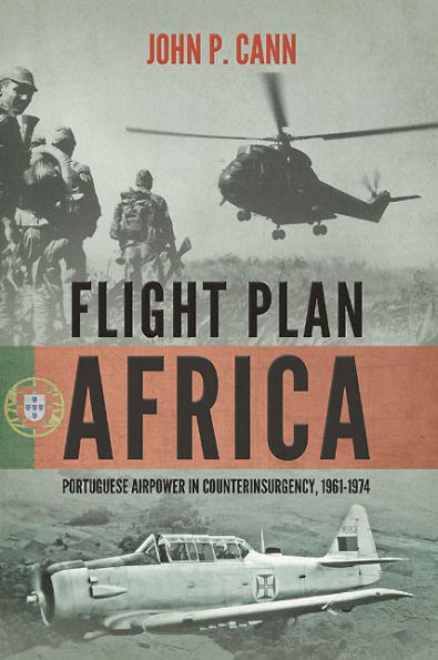 Flight Plan Africa: Portuguese Airpower Counterinsurgency, 1961-1974