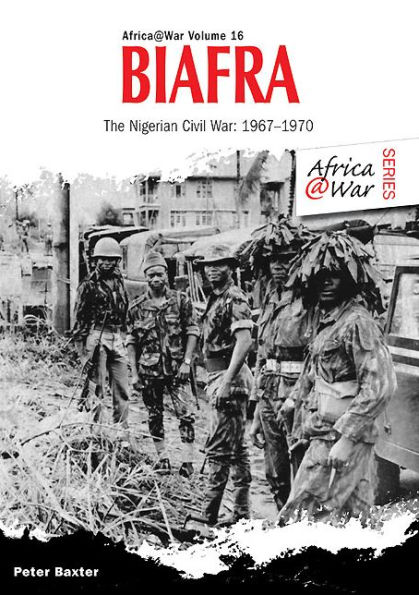 Biafra: The Nigerian Civil War 1967-1970