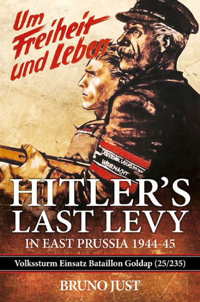 Hitler's Last Levy East Prussia: Volkssturm Einsatz Bataillon Goldap (25/235) 1944-45