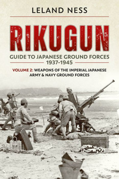 Rikugun: Volume 2 - Weapons of the Imperial Japanese Army & Navy Ground Forces