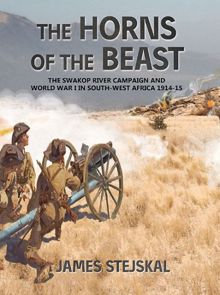 The Horns of Beast: Swakop River Campaign and World War I South-West Africa 1914-15