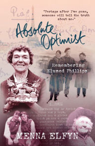 Title: Absolute Optimist: Remembering Eluned Phillips, Author: Menna Elfyn