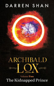 Title: Archibald Lox Volume 2: The Kidnapped Prince, Author: Darren Shan
