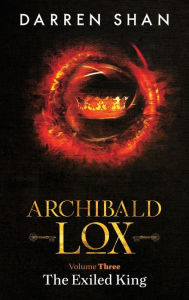 Free ebooks download from google ebooks Archibald Lox Volume 3: The Exiled King 9781910009161 by Darren Shan, Darren Shan (English literature)