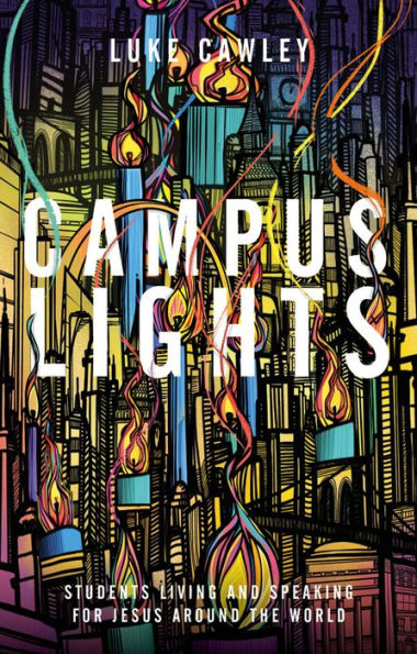 Campus Lights: Students Living and Speaking for Jesus Around the World