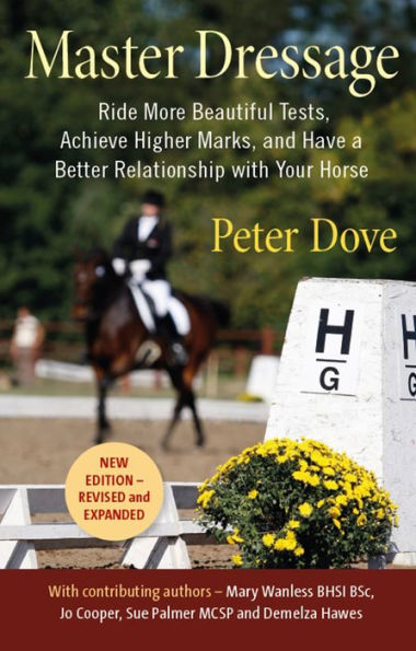 Master Dressage: Ride more beautiful tests, achieve higher marks and have a better relationship with your horse