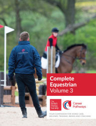 Title: BHS Complete Equestrian: Volume 3: Your Companion for Horse Care, Welfare, Training, Riding and Coaching, Author: Kenilworth Press