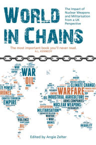 Title: World in Chains: Nuclear Weapons, Militarisation and their Impact on Society, Author: Angie Zelter