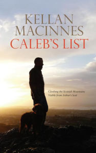 Title: Caleb's List: Climbing the Scottish Mountains Visible from Arthur's Seat, Author: Kellan MacInnes