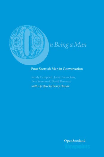 On Being a Man: Four Scottish Men Conversation