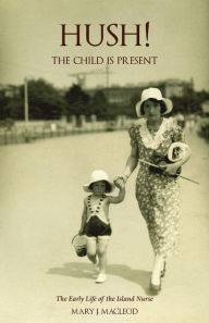 Title: Hush! The Child Is Present, Author: Mary J MacLeod