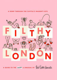Title: Filthy London: A romp through the capital's naughty bits, Author: Lucy Morgan