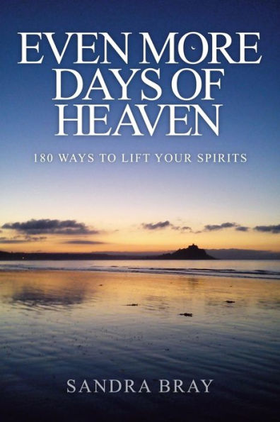 Even More Days of Heaven: 180 Ways To Lift Your Spirits