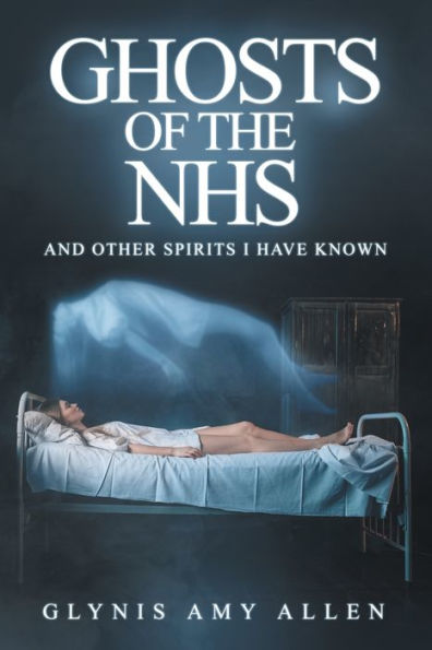Ghosts of the NHS: And Other Spirits I Have Known