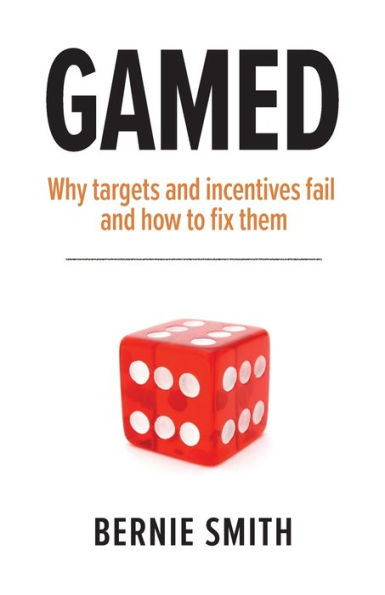Gamed: Why targets and incentives fail and how to fix them