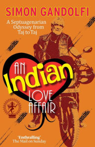 Title: An Indian Love Affair: A Septuagenerian Odyssey from Taj to Taj, Author: Simon Gandolfi