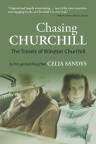 Title: Chasing Churchill: The Travels of Winston Churchill, Author: Celia Sandys