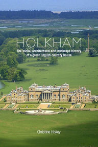 Title: Holkham: The Social, Architectural and Landscape History of a Great English Country House, Author: Fast Rattler