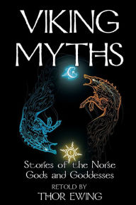 Title: Viking Myths: Stories of the Norse Gods and Goddesses, Author: Thor Ewing
