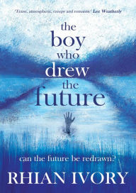 Title: The Boy Who Drew the Future, Author: Rhian Ivory