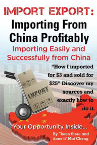 Title: Import Export Importing from China Easily and Successfully, Author: Mai Cheng