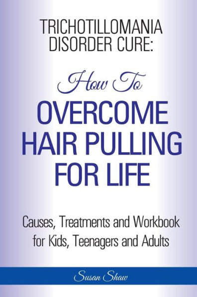 Trichotillomania Disorder Cure: How To Stop Hair Pulling For Life