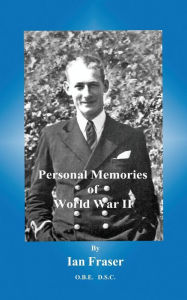 Title: Personal Memories of World War II, Author: Ian Fraser