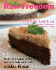 Title: Raw Freedom: Quick and Delicious Raw Food Recipes for Everyday Energy. Special Edition, Author: Saskia Fraser