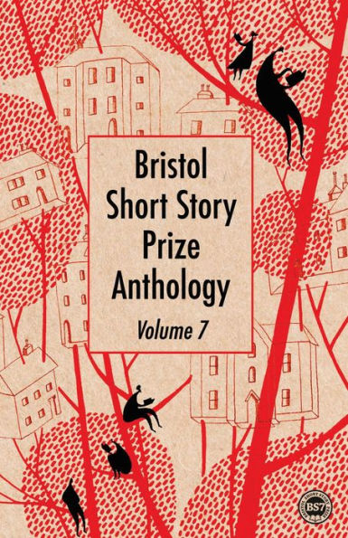 Bristol Short Story Prize Anthology Volume 7