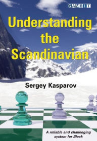 Title: Understanding the Scandinavian, Author: Sergey Kasparov