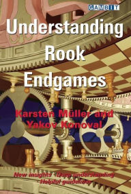 Title: Understanding Rook Endgames, Author: Karsten Muller