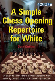 Free downloadable books for kindle fire A Simple Chess Opening Repertoire for White 9781910093825 (English literature) by Sam Collins