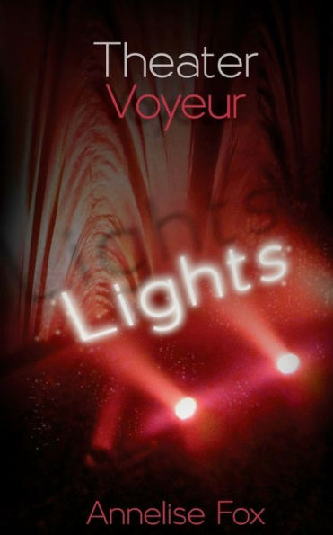 Theater Voyeur: Lights: An Erotic Amsterdam Novel