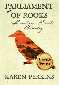 Title: Parliament of Rooks: Haunting BrontÃ¯Â¿Â½ Country, Author: Karen Perkins