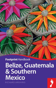 Title: Belize, Guatemala & Southern Mexico Handbook, Author: Richard Arghiris