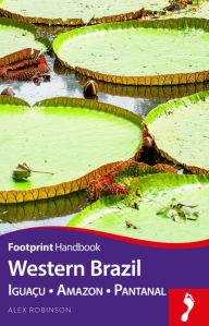 Title: Western Brazil Handbook: Iguacu - Amazon - Pantanal, Author: Alex Robinson