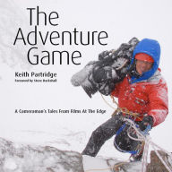 Title: The Adventure Game: A Cameraman's Tales from Films at the Edge (text only), Author: Keith Partridge