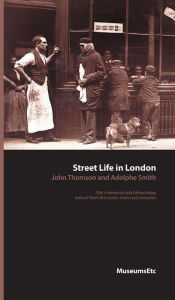 Title: Street Life in London, Author: Adolphe Smith