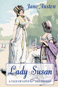 Title: Lady Susan: A Tale of Love & Friendship, Author: Jane Austen