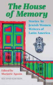 Title: The House of Memory: Stories by Jewish Women Writers of Latin America, Author: Marjorie Agosín