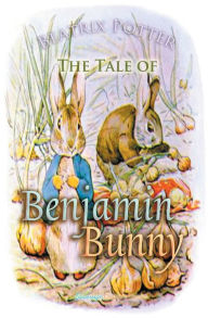 Title: The Tale of Benjamin Bunny, Author: Beatrix Potter