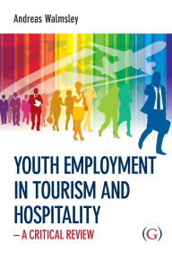 Title: Youth Employment in Tourism and Hospitality: a critical review, Author: Dr Andreas Walmsley