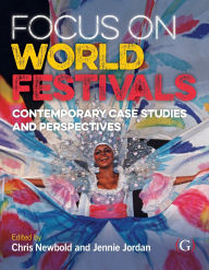 Title: Focus on World Festivals: Contemporary case studies & perspectives, Author: Chris Newbold