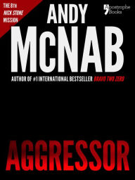 Title: Aggressor (Nick Stone Book 8): Andy McNab's best-selling series of Nick Stone thrillers - now available in the US, with bonus material, Author: Andy McNab