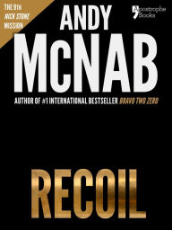 Title: Recoil (Nick Stone Book 9): Andy McNab's best-selling series of Nick Stone thrillers - now available in the US, with bonus material, Author: Andy McNab